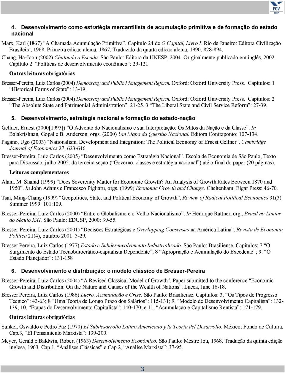 São Paulo: Editora da UNESP, 2004. Originalmente publicado em inglês, 2002. Capítulo 2: Políticas de desenvolvimento econômico : 29-121.