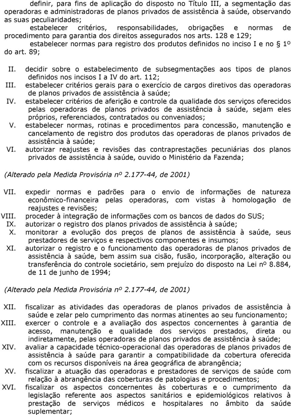 128 e 129; estabelecer normas para registro dos produtos definidos no inciso I e no 1º do art. 89; II.