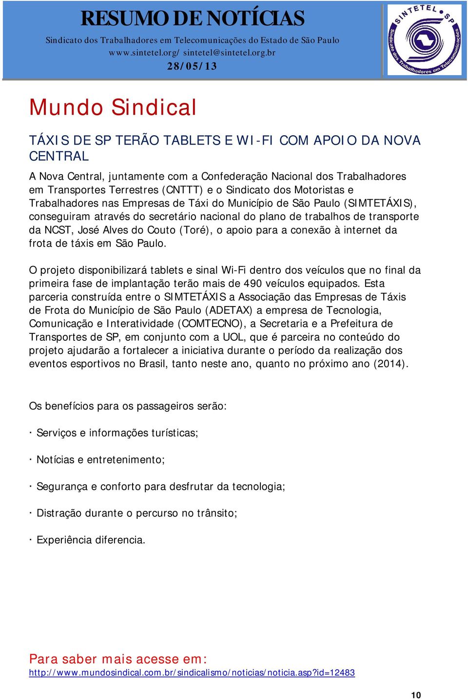 (Toré), o apoio para a conexão à internet da frota de táxis em São Paulo.