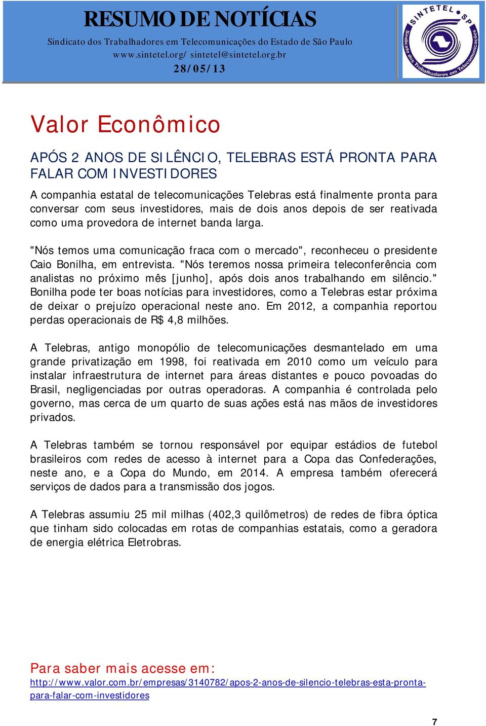 "Nós teremos nossa primeira teleconferência com analistas no próximo mês [junho], após dois anos trabalhando em silêncio.