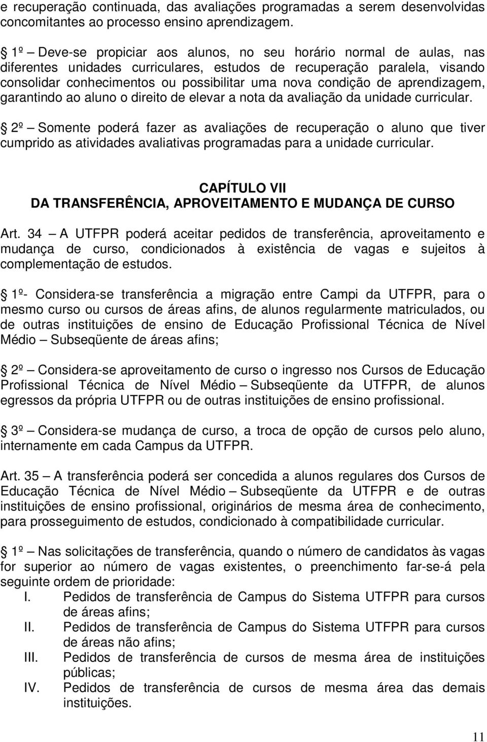 condição de aprendizagem, garantindo ao aluno o direito de elevar a nota da avaliação da unidade curricular.