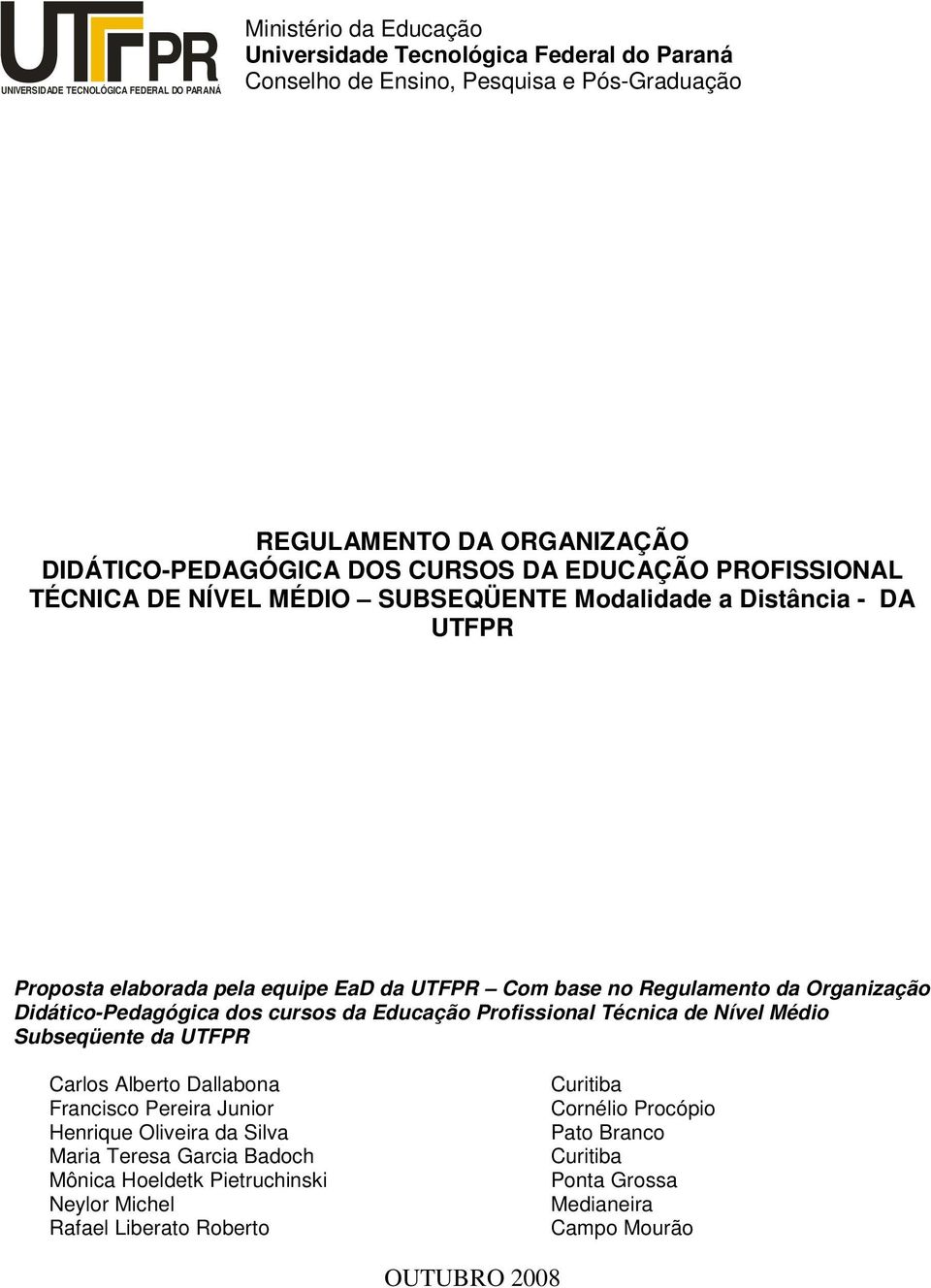 Regulamento da Organização Didático-Pedagógica dos cursos da Educação Profissional Técnica de Nível Médio Subseqüente da UTFPR Carlos Alberto Dallabona Francisco Pereira Junior Henrique