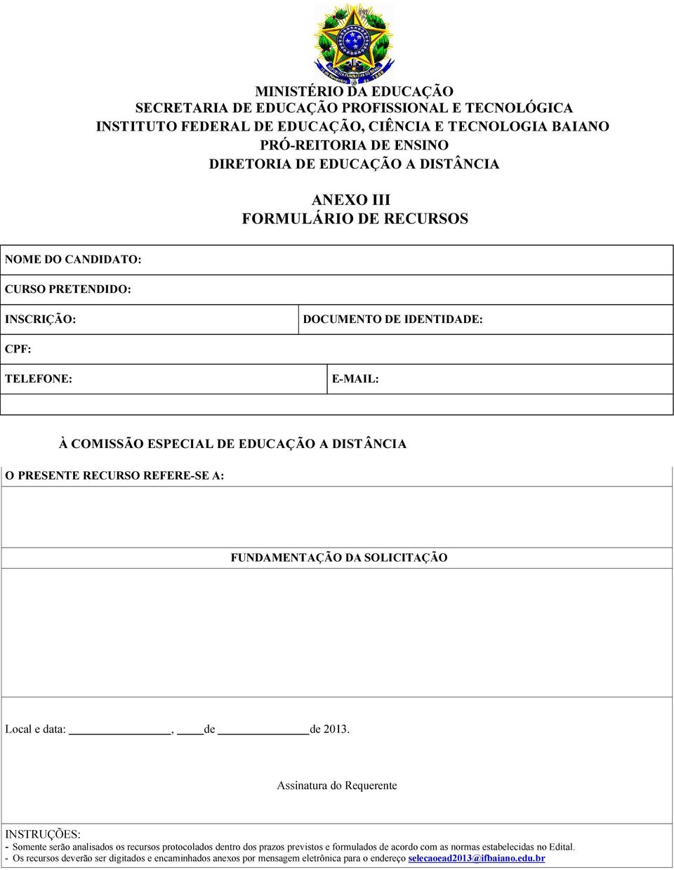 Assinatura do Requerente INSTRUÇÕES: - Somente serão analisados os recursos protocolados dentro dos prazos previstos e formulados de acordo