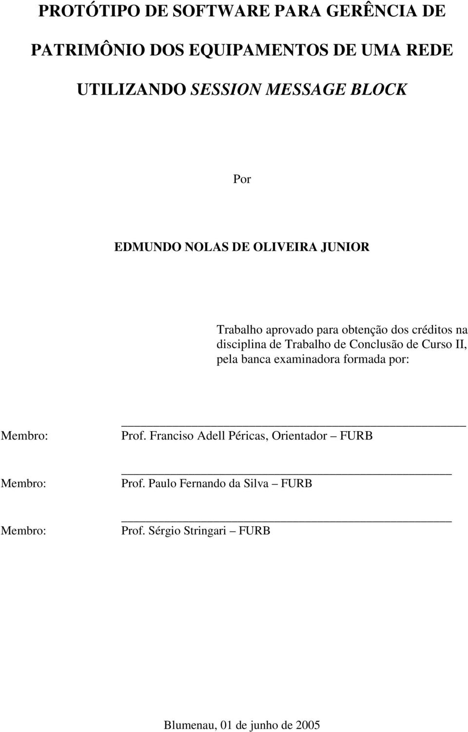 Trabalho de Conclusão de Curso II, pela banca examinadora formada por: Membro: Membro: Membro: Prof.