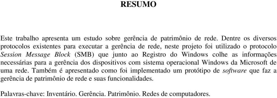 que junto ao Registro do Windows colhe as informações necessárias para a gerência dos dispositivos com sistema operacional Windows da Microsoft