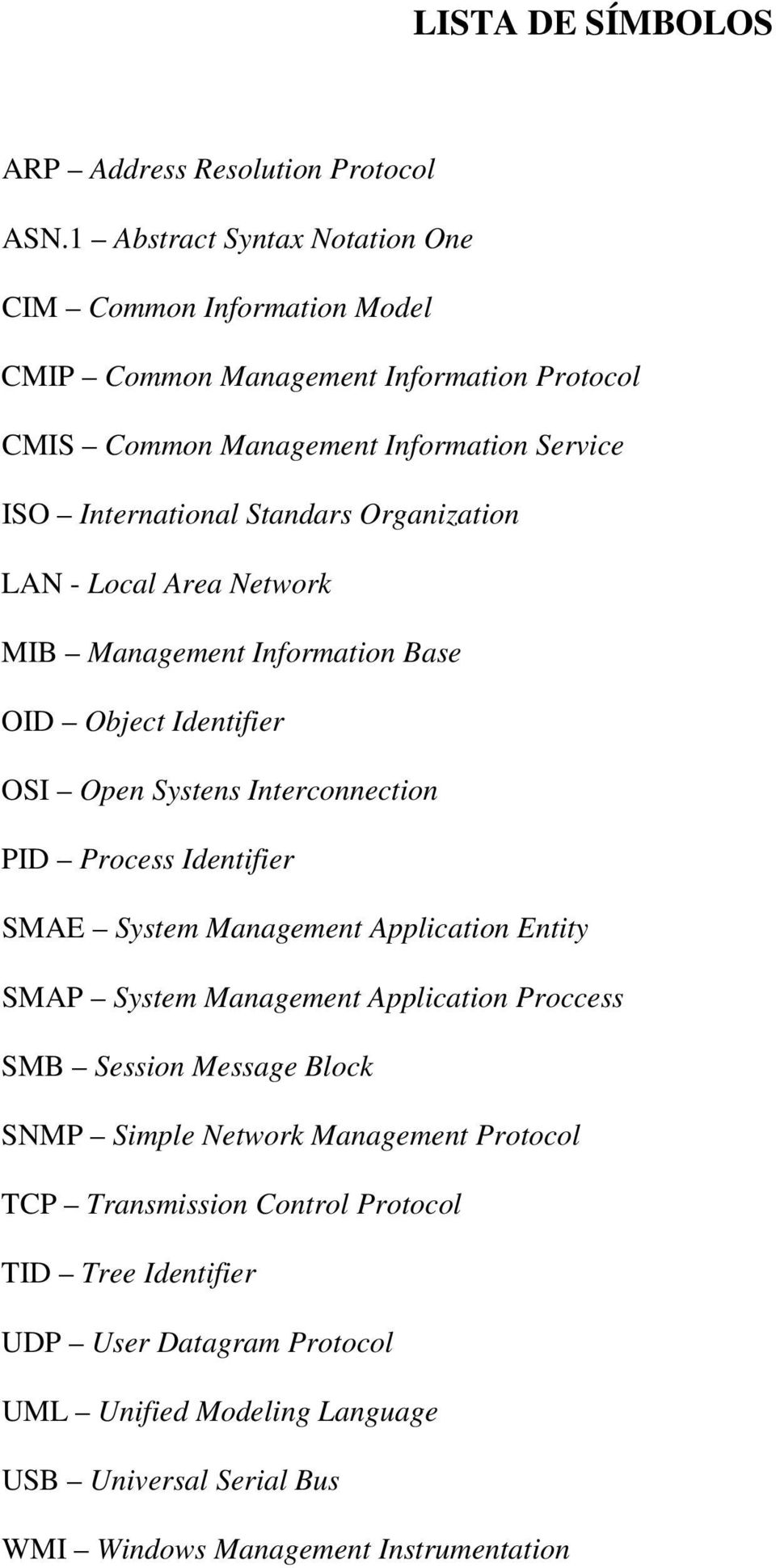 Organization LAN - Local Area Network MIB Management Information Base OID Object Identifier OSI Open Systens Interconnection PID Process Identifier SMAE System Management