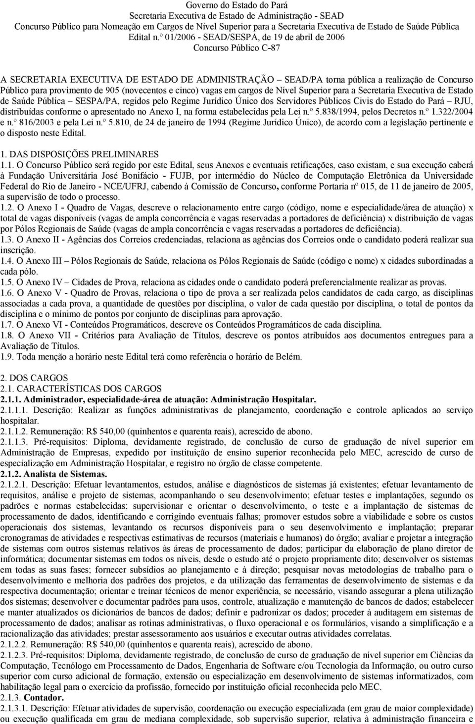 º 01/2006 - SEAD/SESPA, de 19 de abril de 2006 Concurso Público C-87 A SECRETARIA EXECUTIVA DE ESTADO DE ADMINISTRAÇÃO SEAD/PA torna pública a realização de Concurso Público para provimento de 905