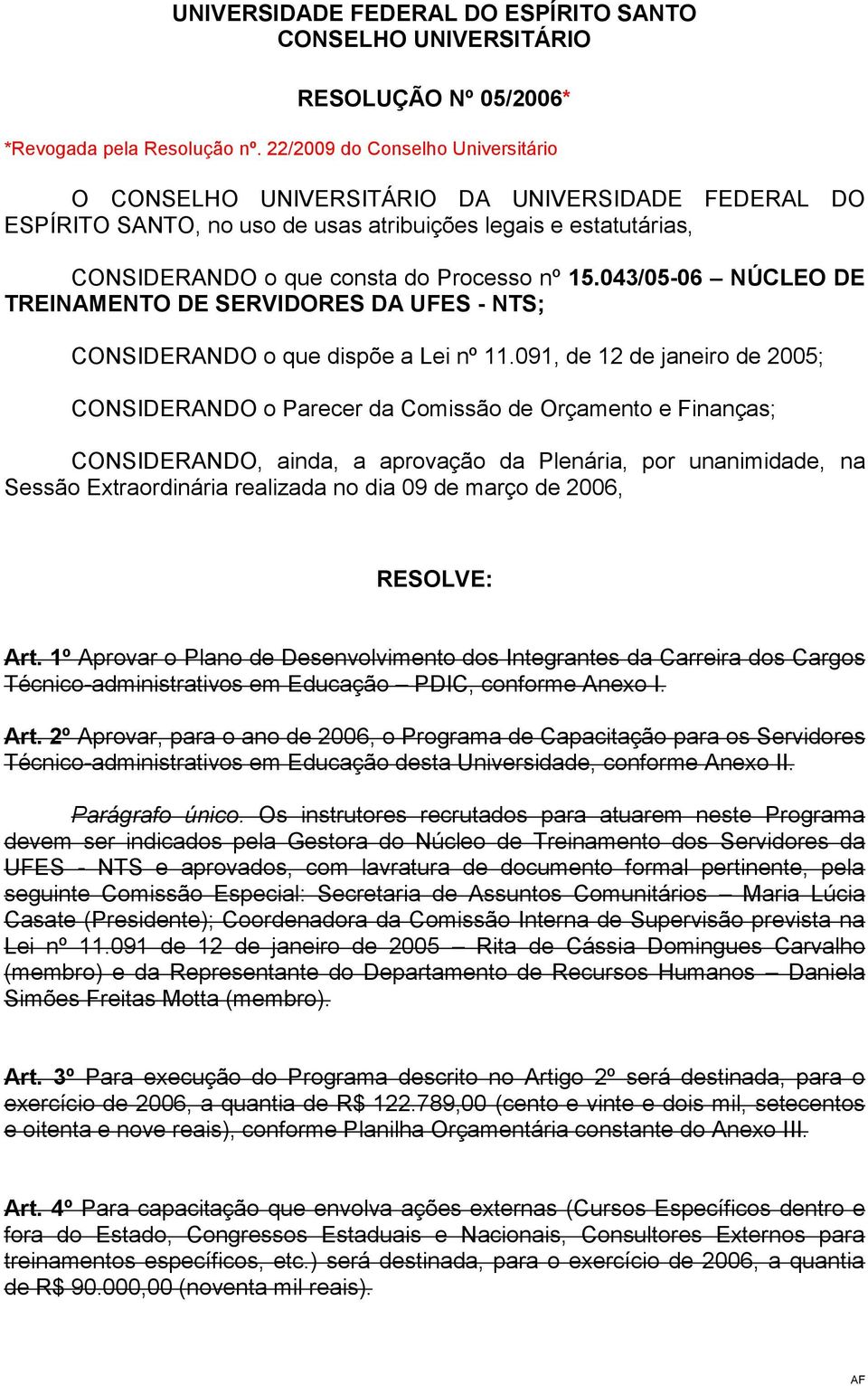 043/05-06 NÚCLEO DE TREINAMENTO DE SERVIDORES DA UFES - NTS; CONSIDERANDO o que dispõe a Lei nº 11.