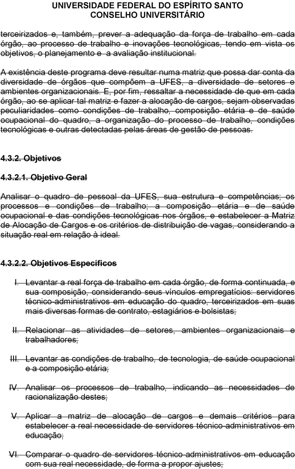 E, por fim, ressaltar a necessidade de que em cada órgão, ao se aplicar tal matriz e fazer a alocação de cargos, sejam observadas peculiaridades como condições de trabalho, composição etária e de