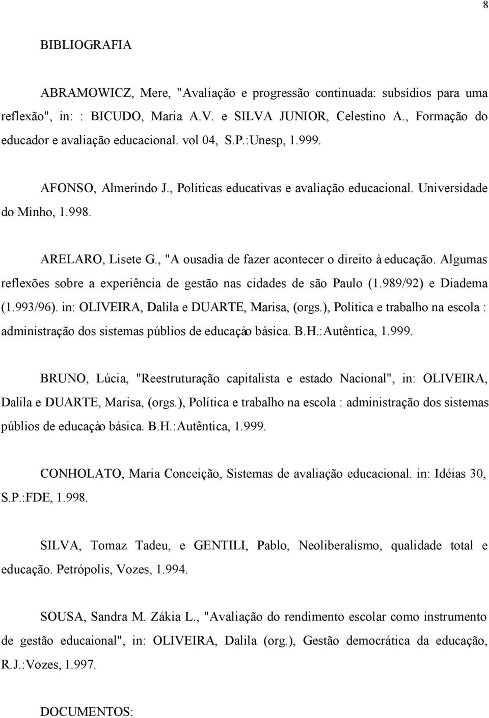 Algumas reflexões sobre a experiência de gestão nas cidades de são Paulo (1.989/92) e Diadema (1.993/96). in: OLIVEIRA, Dalila e DUARTE, Marisa, (orgs.