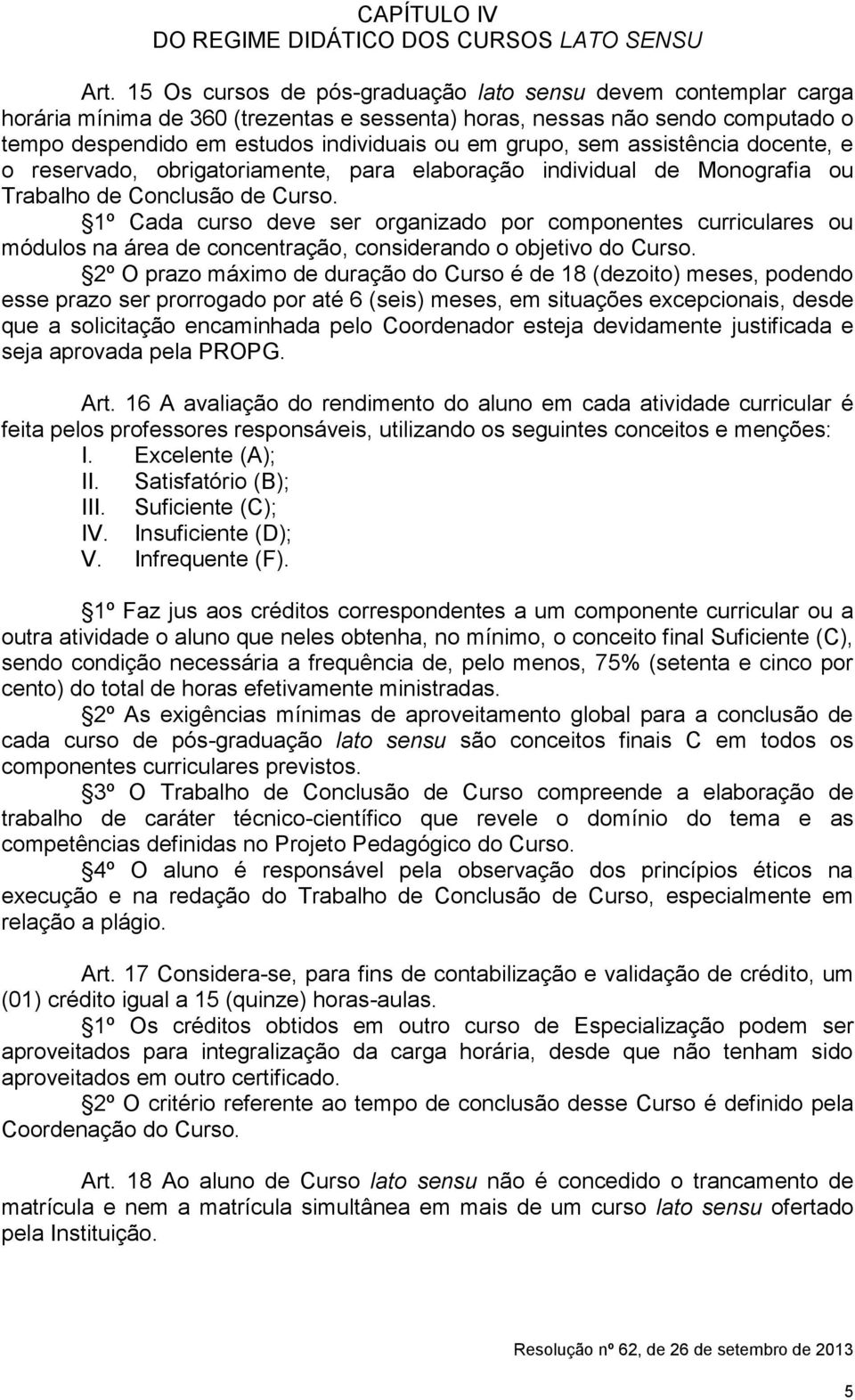 sem assistência docente, e o reservado, obrigatoriamente, para elaboração individual de Monografia ou Trabalho de Conclusão de Curso.