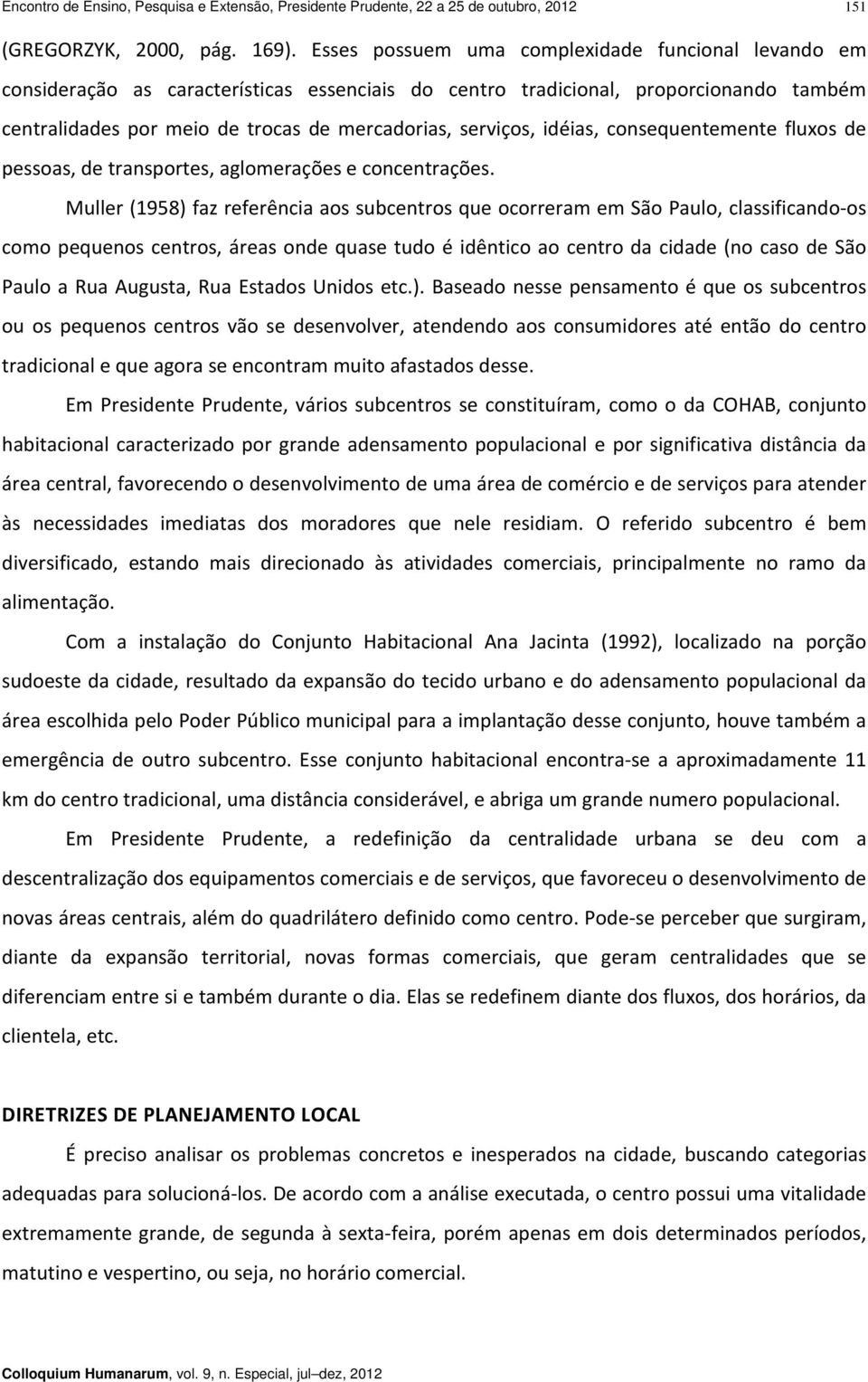 idéias, consequentemente fluxos de pessoas, de transportes, aglomerações e concentrações.