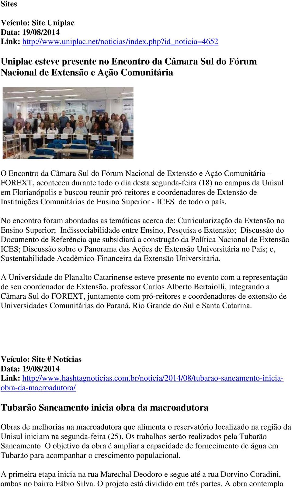 aconteceu durante todo o dia desta segunda-feira (18) no campus da Unisul em Florianópolis e buscou reunir pró-reitores e coordenadores de Extensão de Instituições Comunitárias de Ensino Superior -