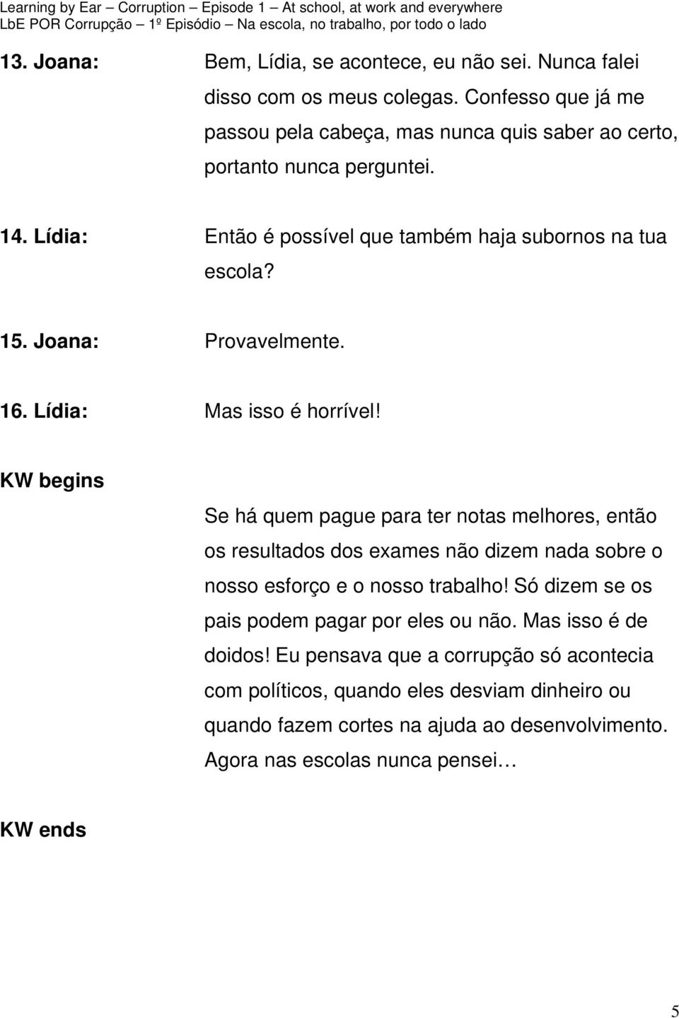 Joana: Provavelmente. 16. Lídia: Mas isso é horrível!