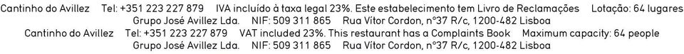 NIF: 509 311 865 Rua Vítor Cordon, nº37 R/c, 1200-482 Lisboa Cantinho do Avillez Tel: +351 223 227 879 VAT