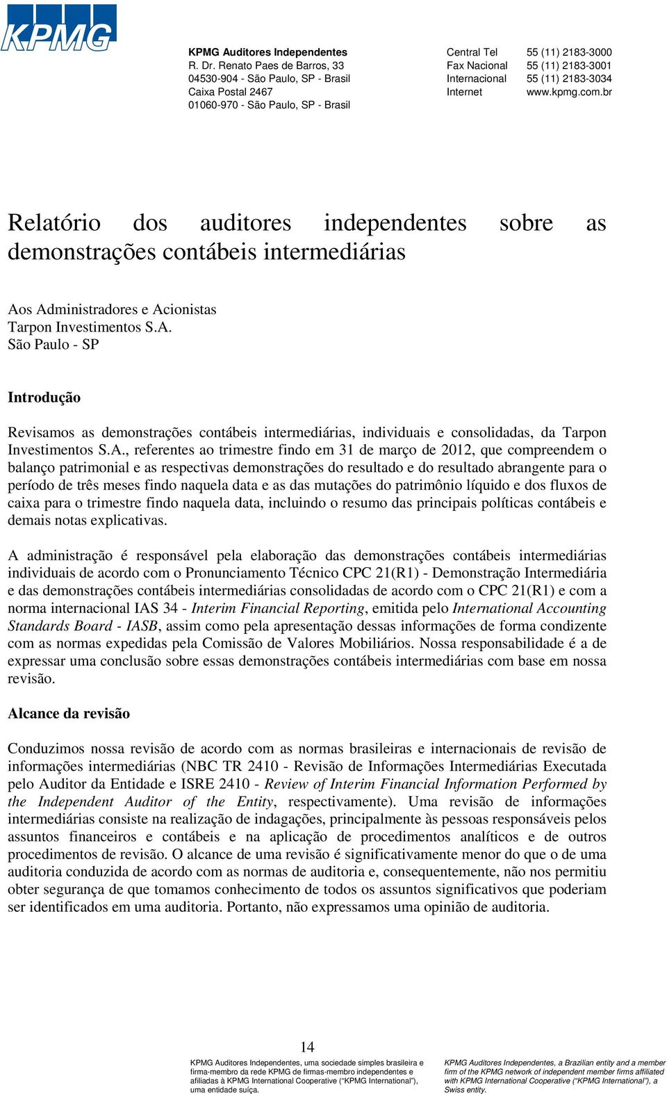 2183-3034 Internet www.kpmg.com.br Relatório dos auditores independentes sobre as demonstrações contábeis intermediárias Ao