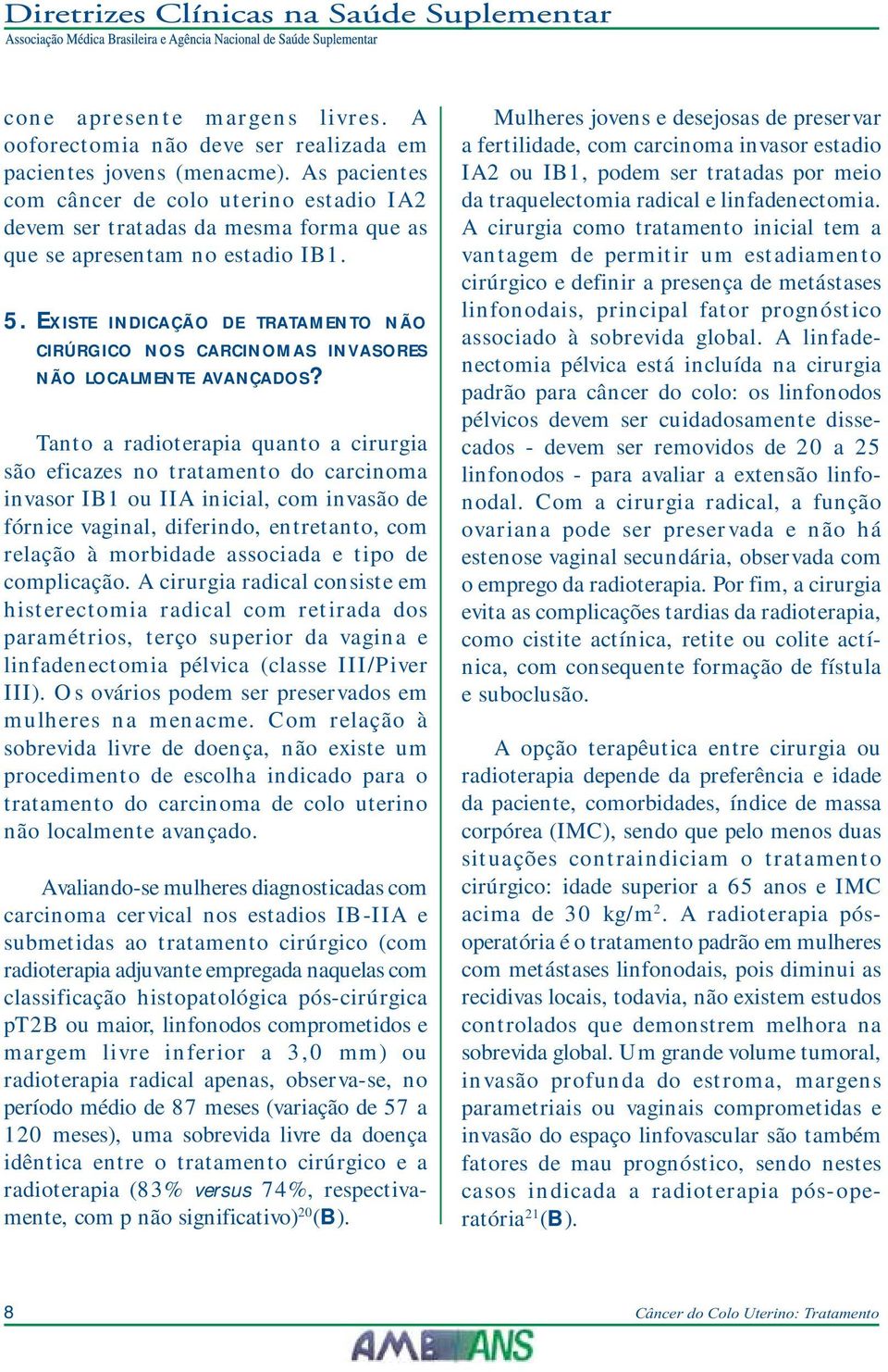 EXISTE INDICAÇÃO DE TRATAMENTO NÃO CIRÚRGICO NOS CARCINOMAS INVASORES NÃO LOCALMENTE AVANÇADOS?