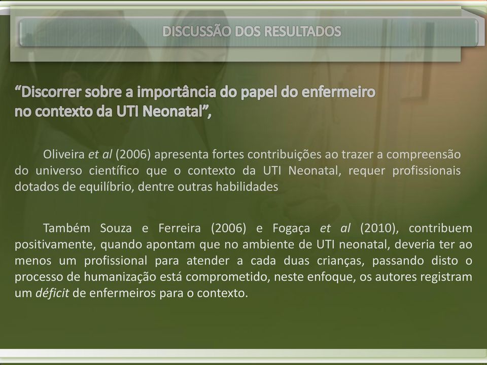 positivamente, quando apontam que no ambiente de UTI neonatal, deveria ter ao menos um profissional para atender a cada duas crianças,