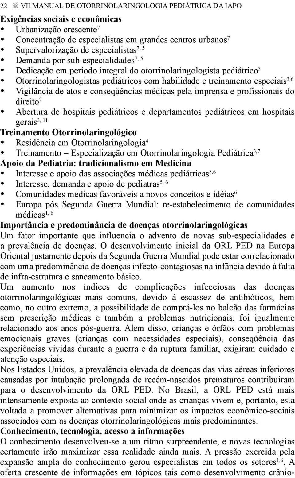 Vigilância de atos e conseqüências médicas pela imprensa e profissionais do direito Abertura de hospitais pediátricos e departamentos pediátricos em hospitais 3, 11 gerais Treinamento