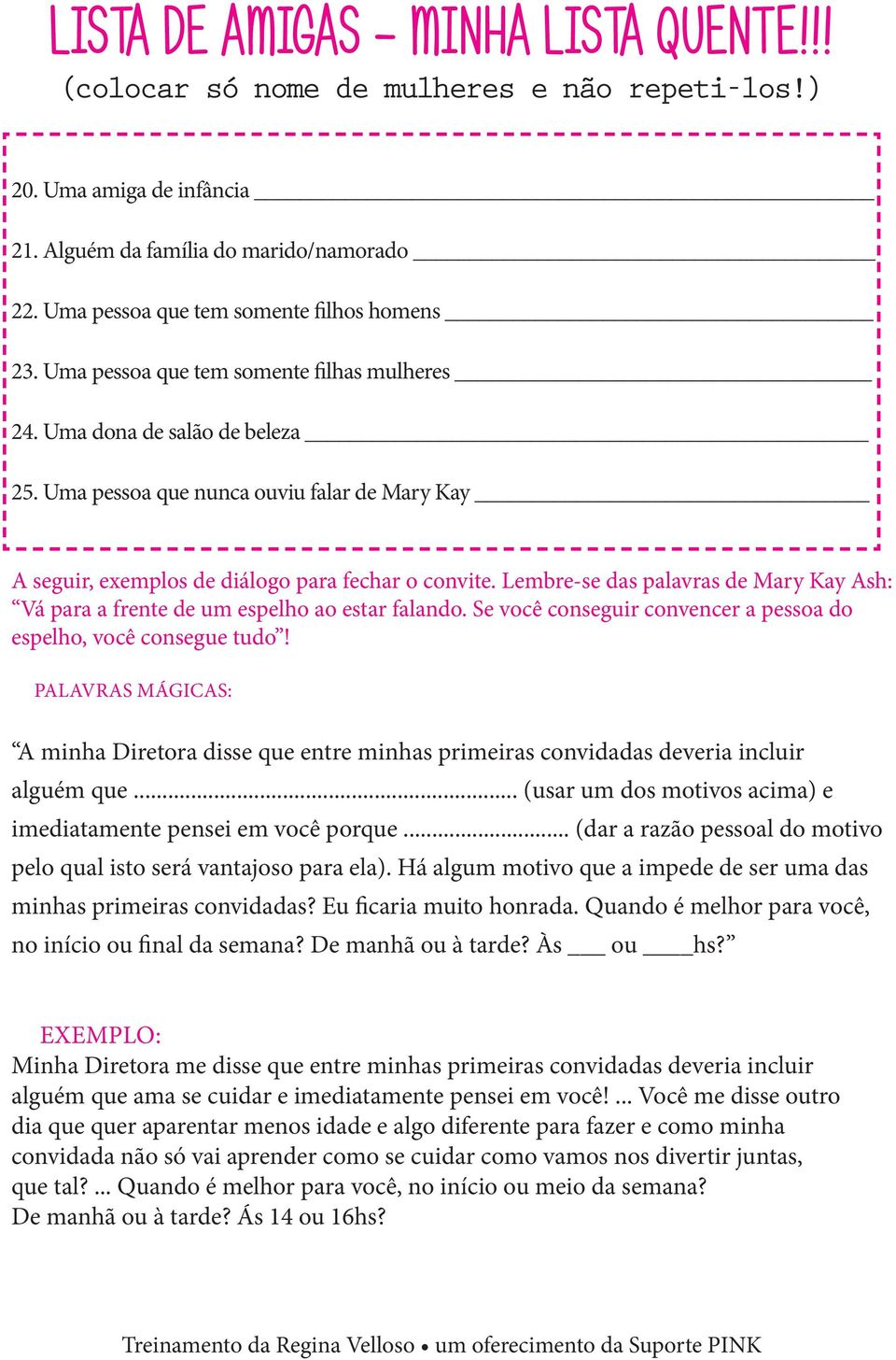 Uma pessoa que nunca ouviu falar de Mary Kay A seguir, exemplos de diálogo para fechar o convite. Lembre-se das palavras de Mary Kay Ash: Vá para a frente de um espelho ao estar falando.