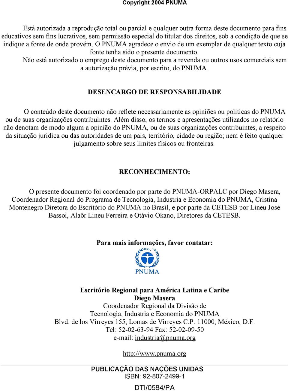 Não está autorizado o emprego deste documento para a revenda ou outros usos comerciais sem a autorização prévia, por escrito, do PNUMA.