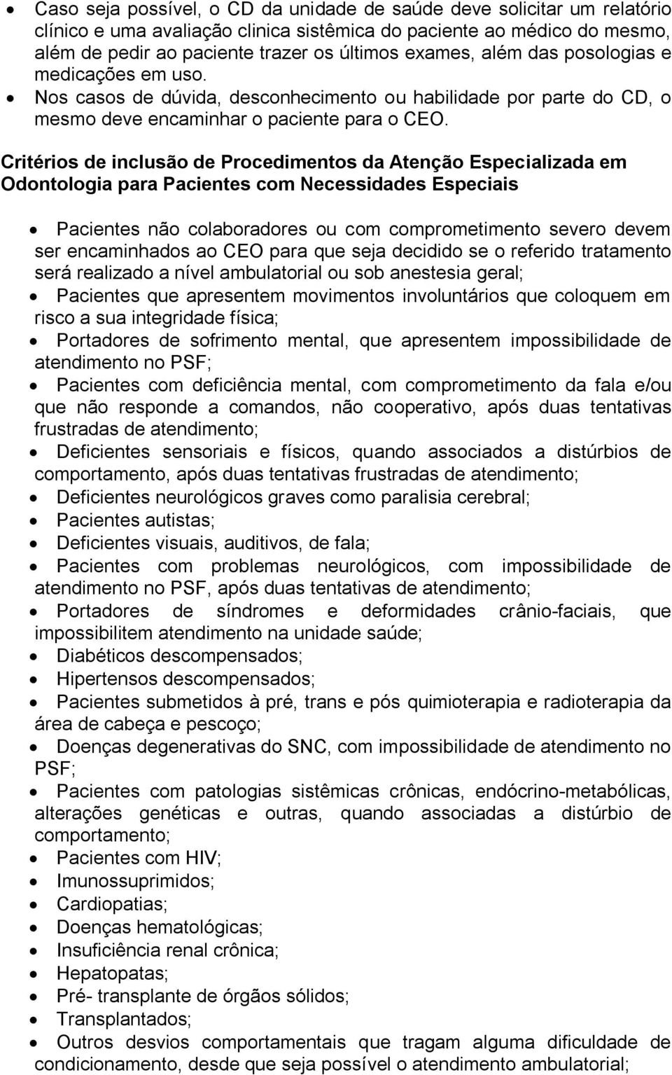 Critérios de inclusão de Procedimentos da Atenção Especializada em Odontologia para Pacientes com Necessidades Especiais Pacientes não colaboradores ou com comprometimento severo devem ser