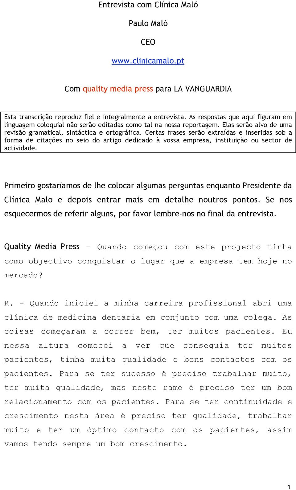 Certas frases serão extraídas e inseridas sob a forma de citações no seio do artigo dedicado à vossa empresa, instituição ou sector de actividade.