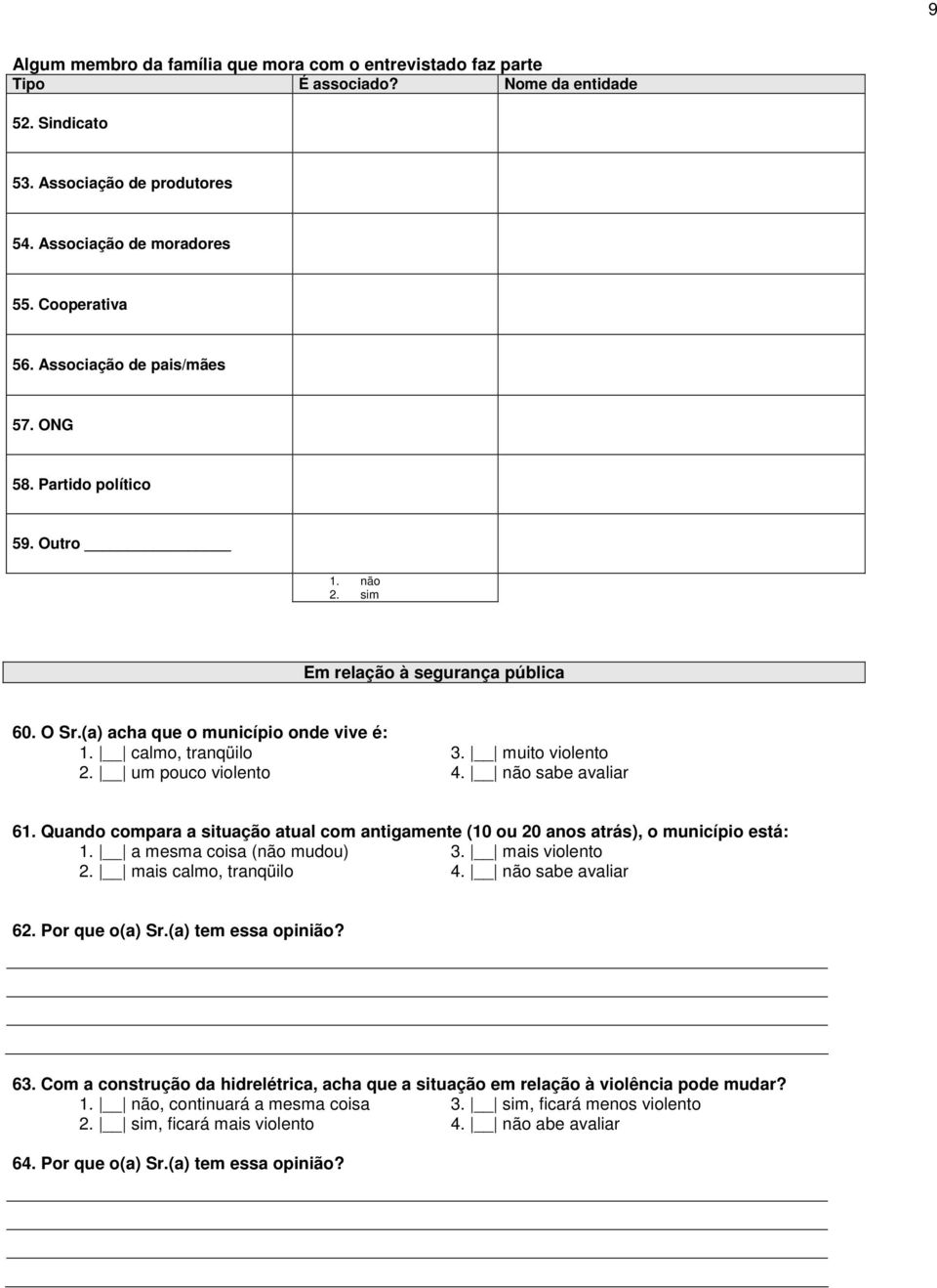 um pouco violento 4. não sabe avaliar 61. Quando compara a situação atual com antigamente (10 ou 20 anos atrás), o município está: 1. a mesma coisa (não mudou) 3. mais violento 2.