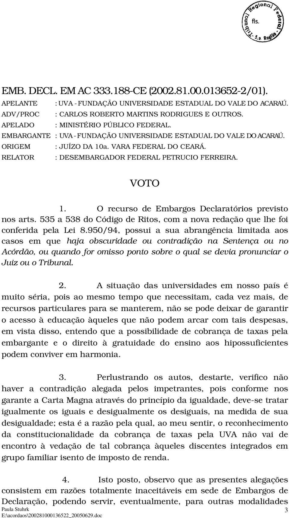 2. A situação das universidades em nosso país é muito séria, pois ao mesmo tempo que necessitam, cada vez mais, de recursos particulares para se manterem, não se pode deixar de garantir o acesso à