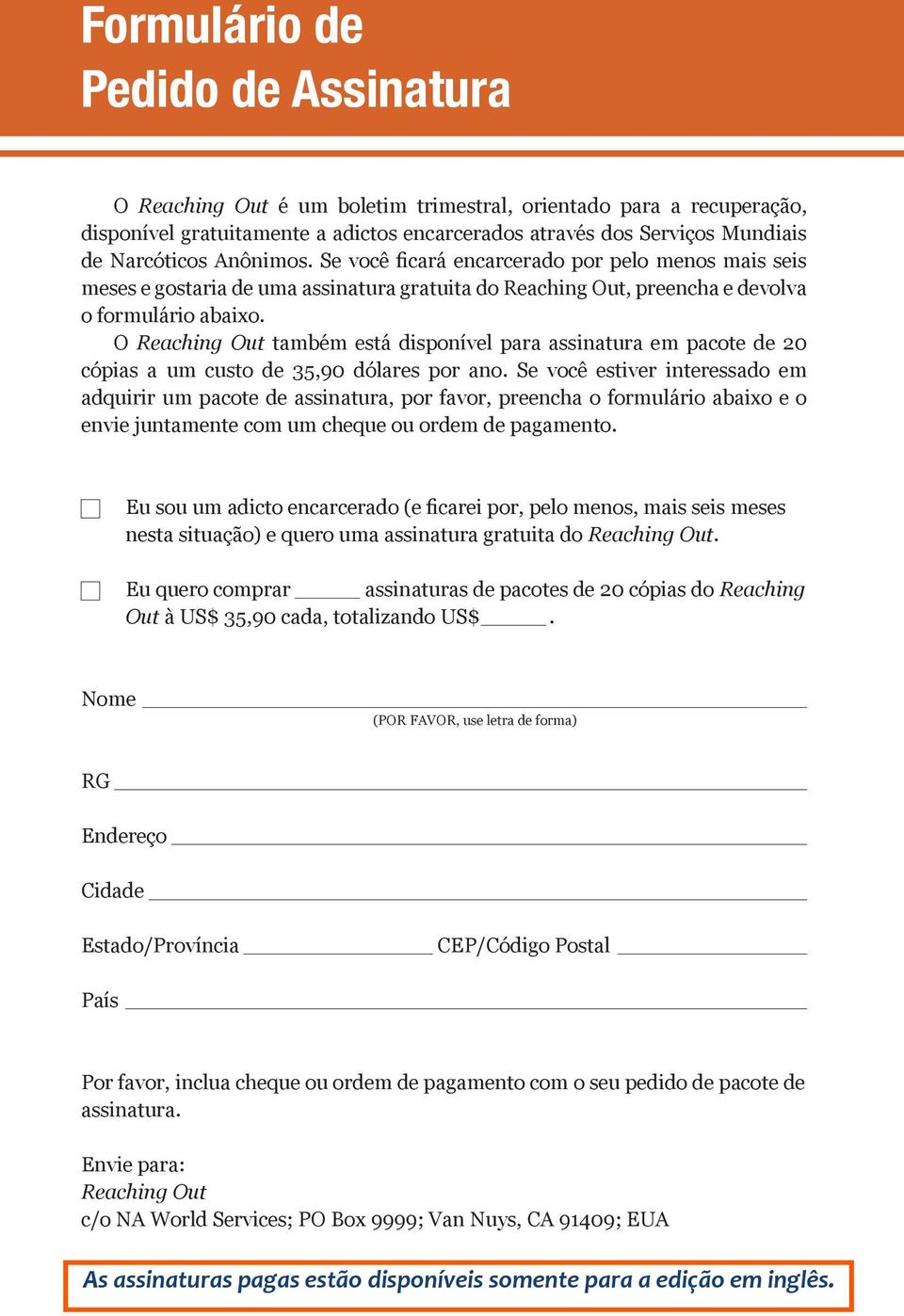 O Reaching Out também está disponível para assinatura em pacote de 20 cópias a um custo de 35,90 dólares por ano.