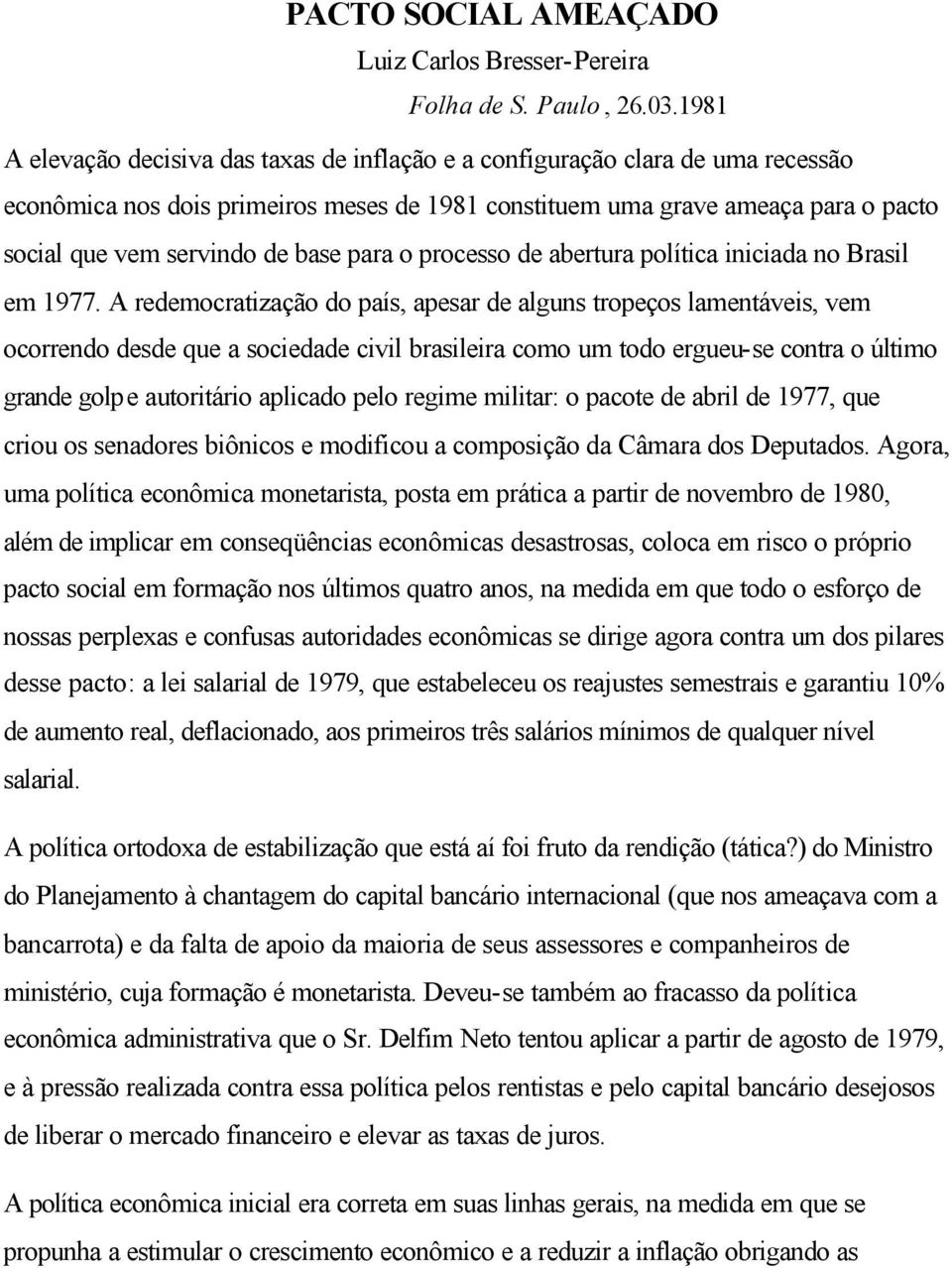 base para o processo de abertura política iniciada no Brasil em 1977.