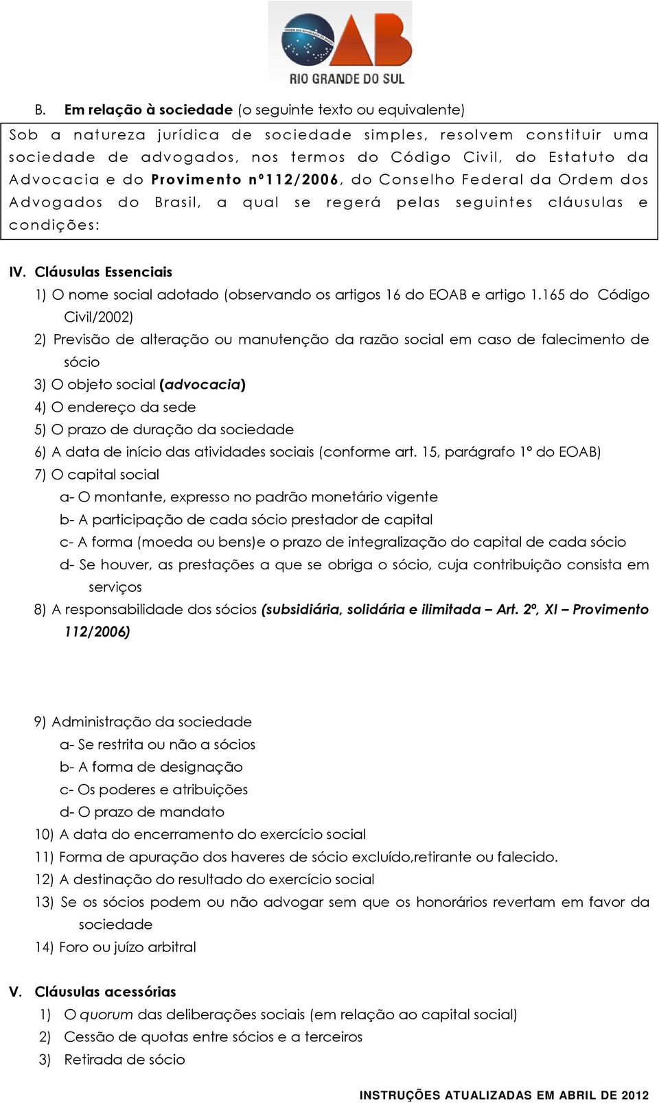 Cláusulas Essenciais 1) O nome social adotado (observando os artigos 16 do EOAB e artigo 1.