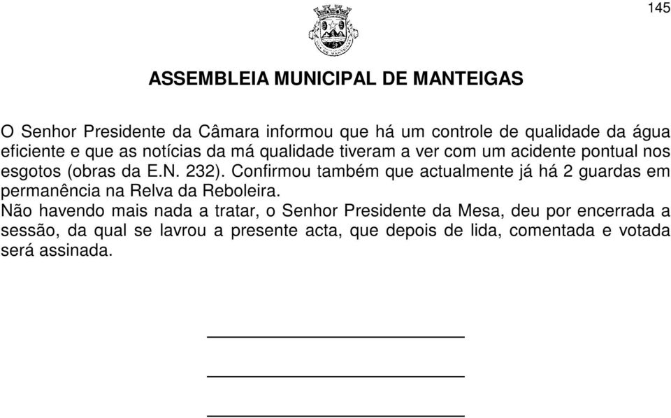 Confirmou também que actualmente já há 2 guardas em permanência na Relva da Reboleira.