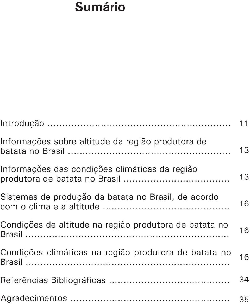.. Sistemas de produção da batata no Brasil, de acordo com o clima e a altitude.