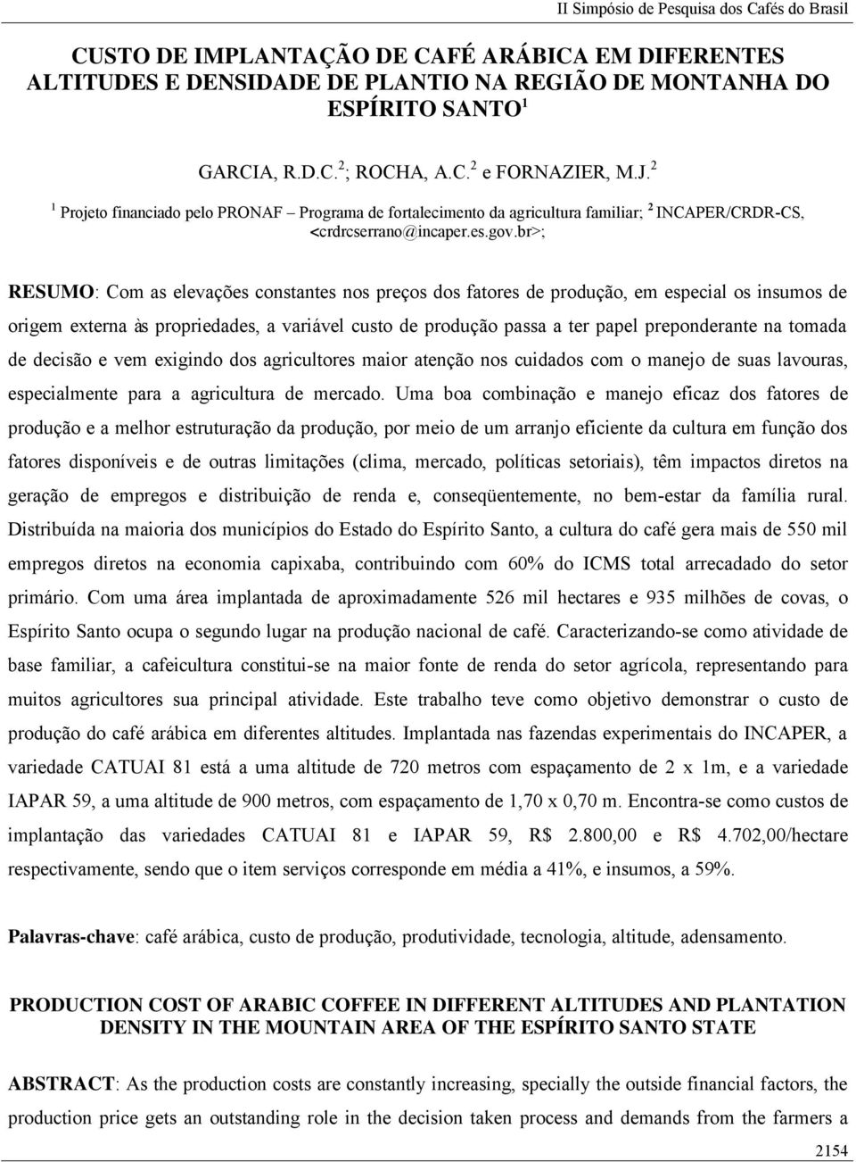 br>; RESUMO: Com as elevações constantes nos preços dos fatores de produção, em especial os insumos de origem externa às propriedades, a variável custo de produção passa a ter papel preponderante na