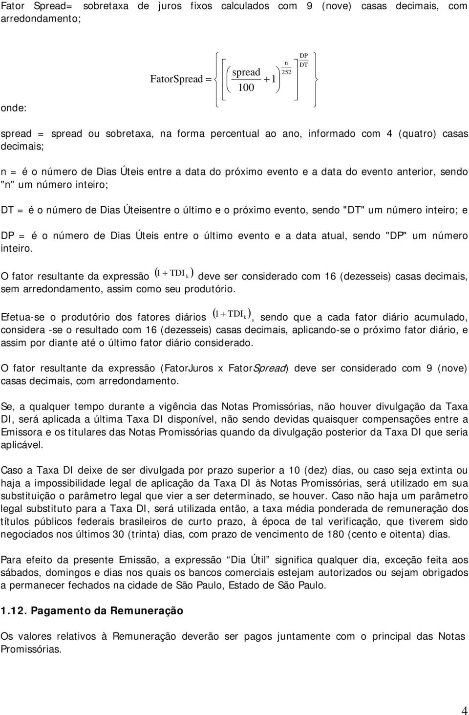 o último e o próximo evento, sendo "DT" um número inteiro; e DP = é o número de Dias Úteis entre o último evento e a data atual, sendo "DP" um número inteiro.