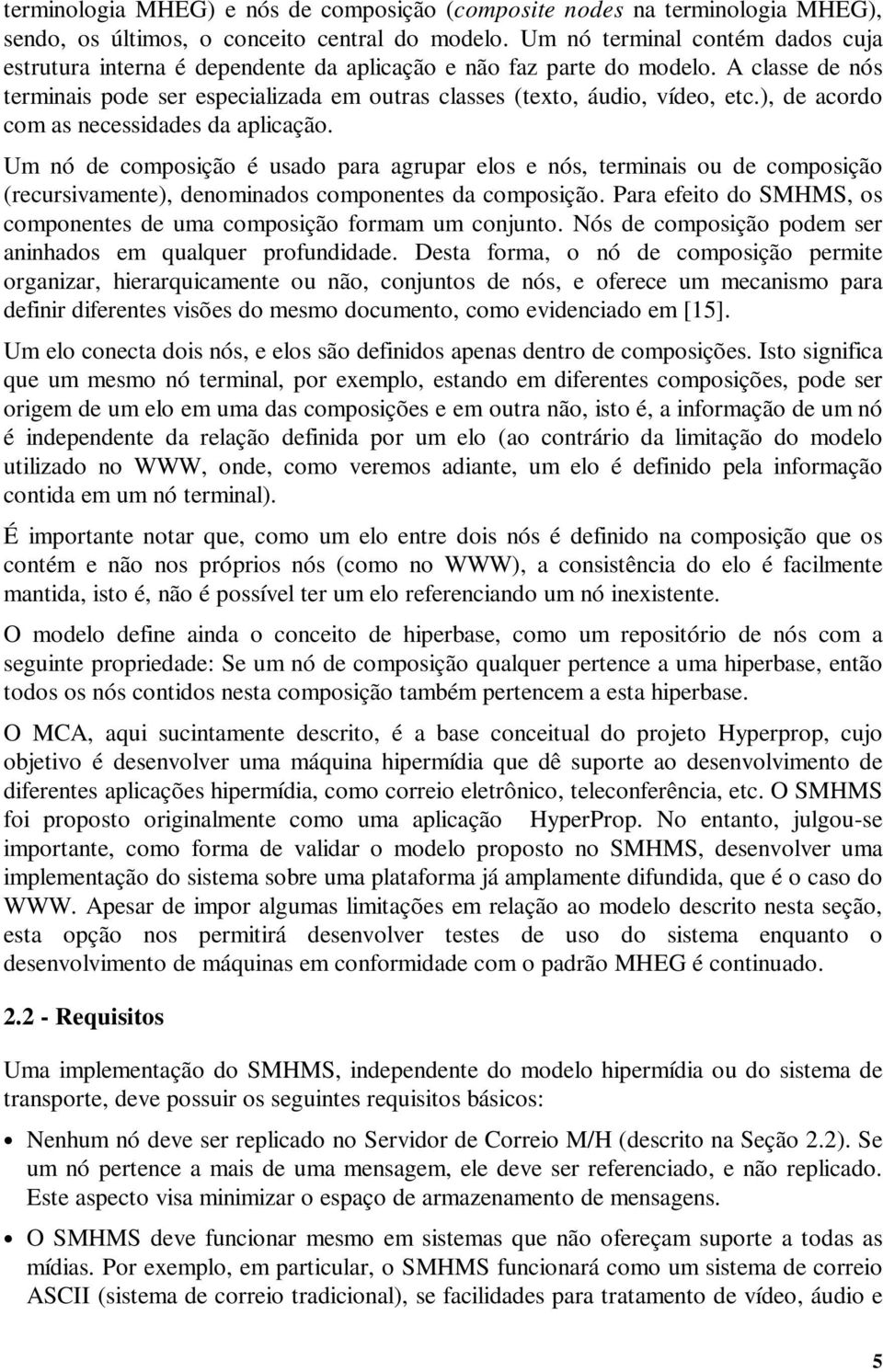 ), de acordo com as necessidades da aplicação. Um nó de composição é usado para agrupar elos e nós, terminais ou de composição (recursivamente), denominados componentes da composição.