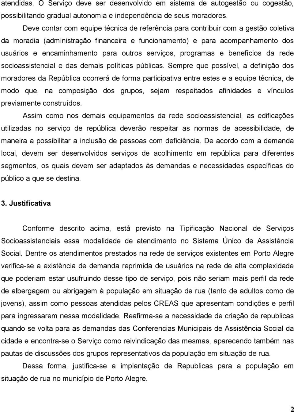 outros serviços, programas e benefícios da rede socioassistencial e das demais políticas públicas.