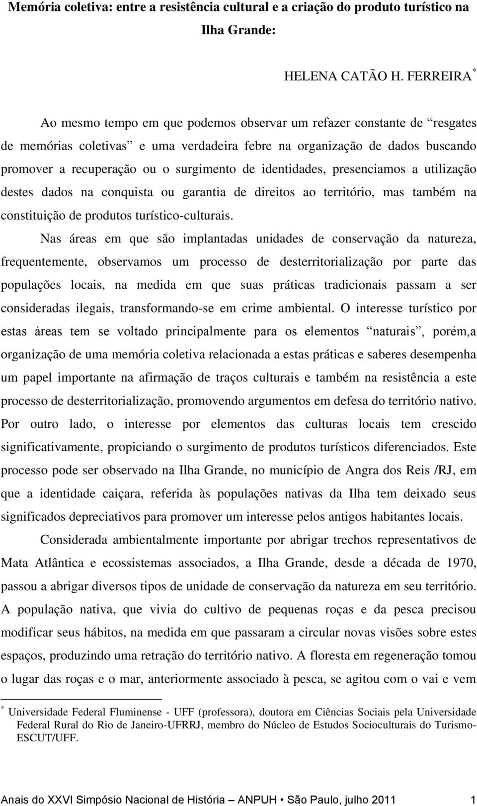 de identidades, presenciamos a utilização destes dados na conquista ou garantia de direitos ao território, mas também na constituição de produtos turístico-culturais.