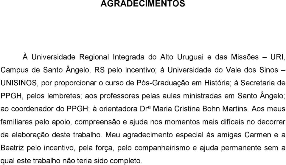 PPGH; à orientadora Drª Maria Cristina Bohn Martins.