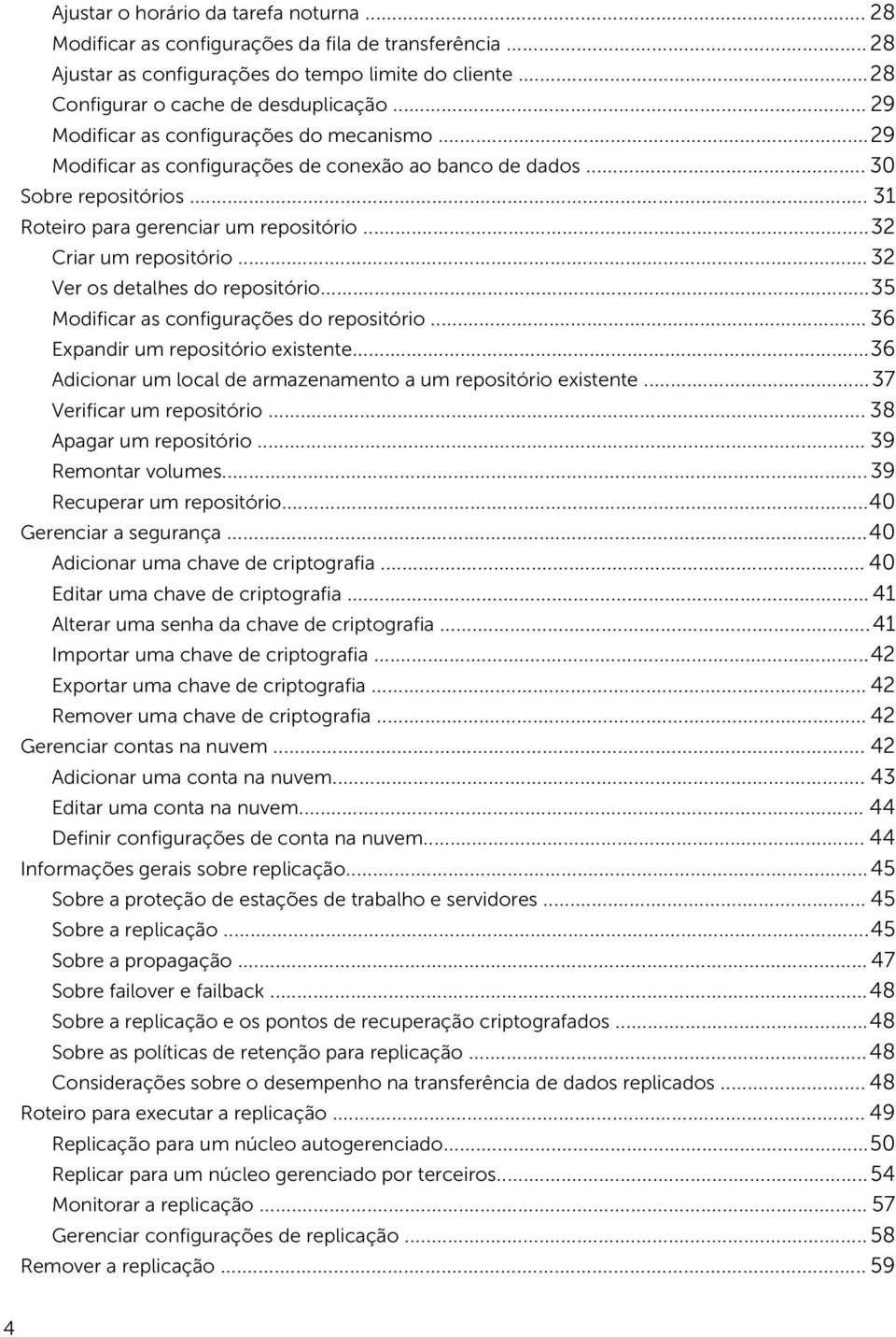 .. 32 Ver os detalhes do repositório...35 Modificar as configurações do repositório... 36 Expandir um repositório existente...36 Adicionar um local de armazenamento a um repositório existente.