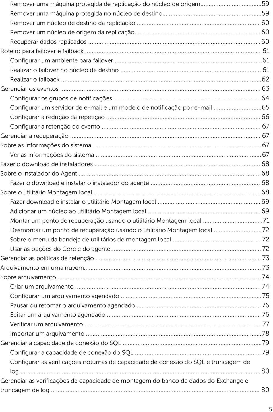 ..61 Realizar o failover no núcleo de destino... 61 Realizar o failback...62 Gerenciar os eventos... 63 Configurar os grupos de notificações.