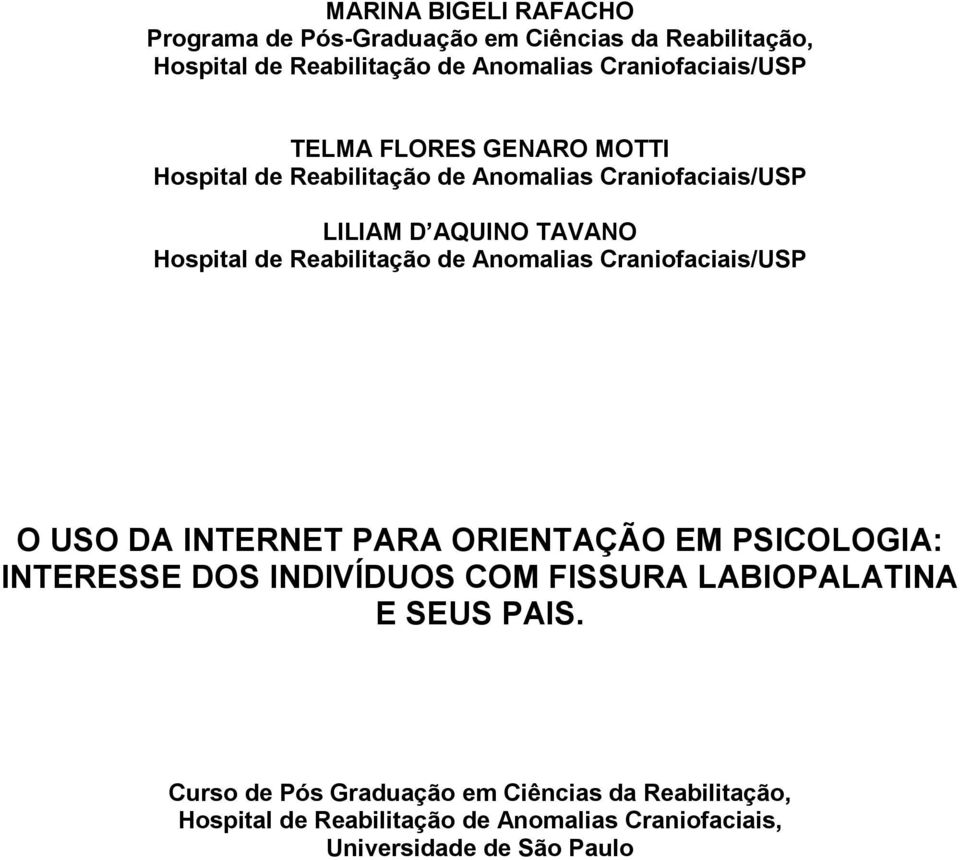 Anomalias Craniofaciais/USP O USO DA INTERNET PARA ORIENTAÇÃO EM PSICOLOGIA: INTERESSE DOS INDIVÍDUOS COM FISSURA LABIOPALATINA E SEUS