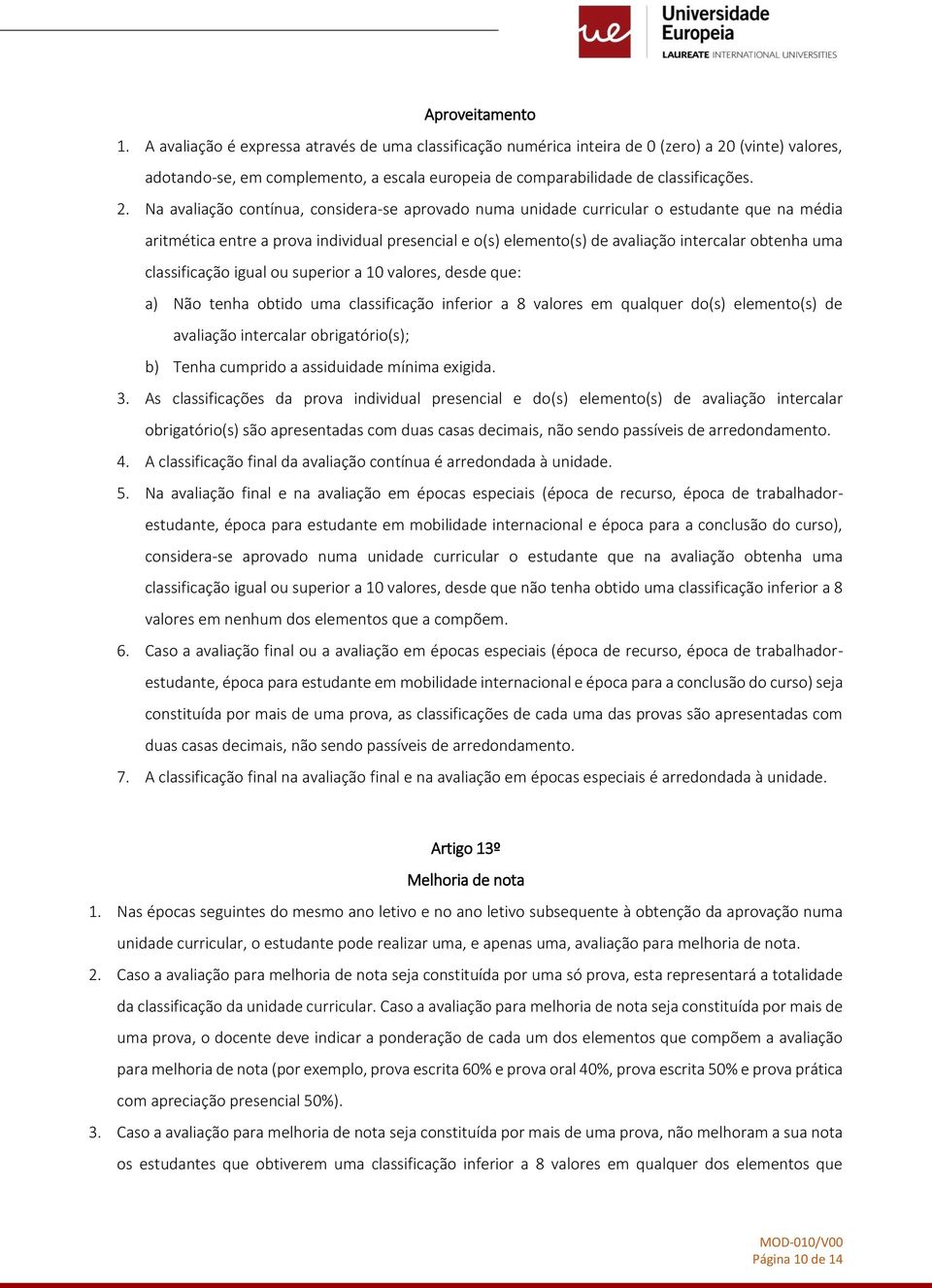 (vinte) valores, adotando-se, em complemento, a escala europeia de comparabilidade de classificações. 2.