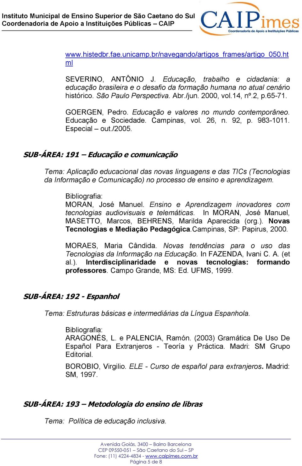 Educação e valores no mundo contemporâneo. Educação e Sociedade. Campinas, vol. 26, n. 92, p. 983-1011. Especial out./2005.