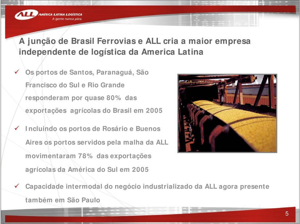 2005 Incluindo os portos de Rosário e Buenos Aires os portos servidos pela malha da ALL movimentaram 78% das