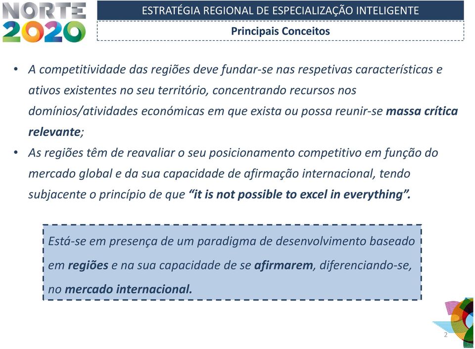 competitivo em função do mercado global e da sua capacidade de afirmação internacional, tendo subjacente o princípio de que it is not possible to excel in