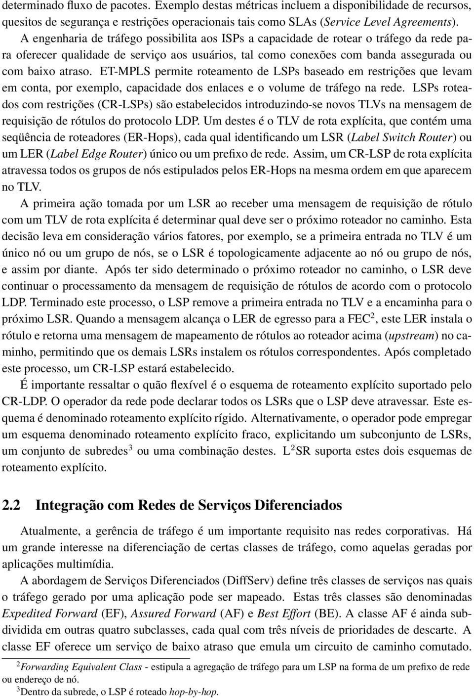 ET-MPLS permite roteamento de LSPs baseado em restrições que levam em conta, por exemplo, capacidade dos enlaces e o volume de tráfego na rede.