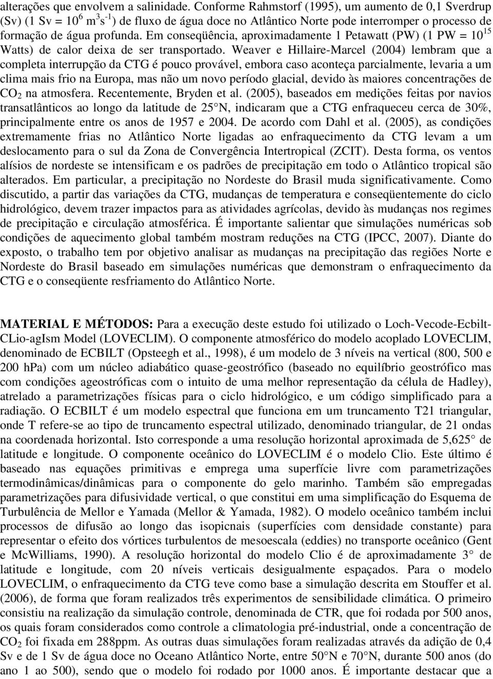 Em conseqüência, aproximadamente 1 Petawatt (PW) (1 PW = 10 15 Watts) de calor deixa de ser transportado.