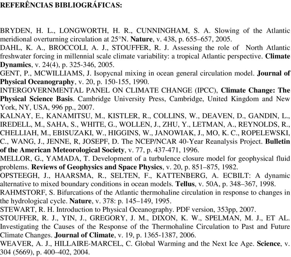 GENT, P., MCWILLIAMS, J. Isopycnal mixing in ocean general circulation model. Journal of Physical Oceanography, v. 20, p. 150-155, 1990.